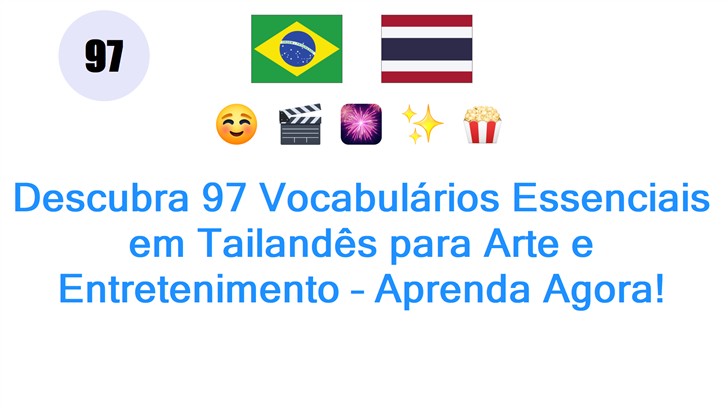 Descubra 97 Vocabulários Essenciais em Tailandês para Arte e Entretenimento – Aprenda Agora!